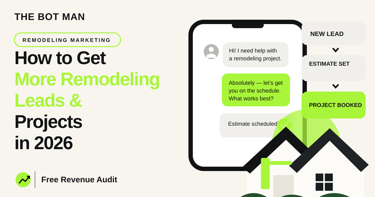 How to Get More Remodeling Leads & Projects in 2026 — The Bot Man